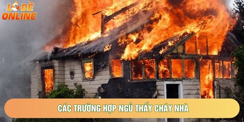 Các trường hợp ngủ thấy cháy nhà