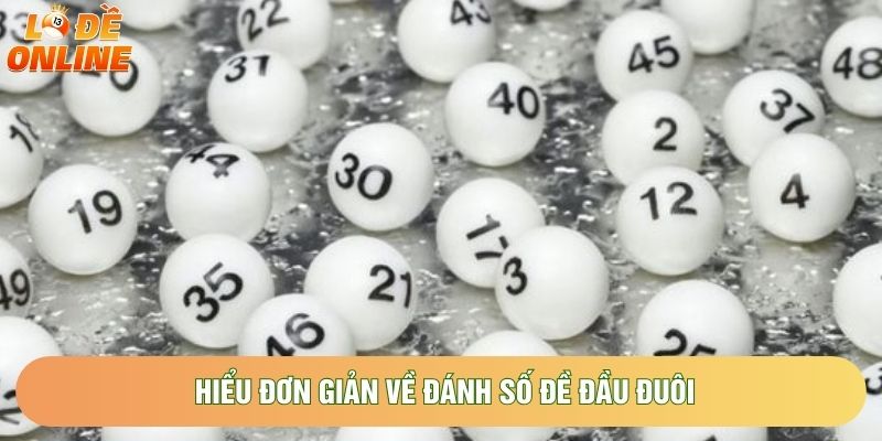 Hiểu đơn giản về đánh số đề đầu đuôi