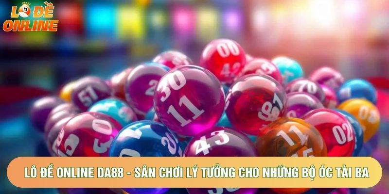 Lô Đề Online Da88 - Sân Chơi Lý Tưởng Cho Những Bộ Óc Tài Ba