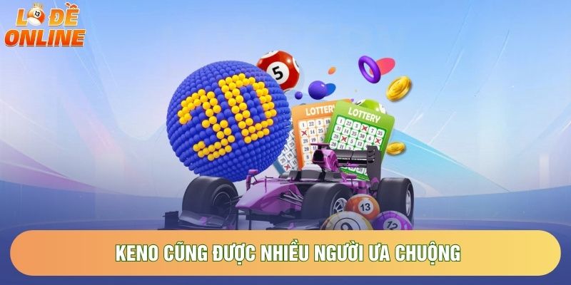 Keno cũng được nhiều người ưa chuộng