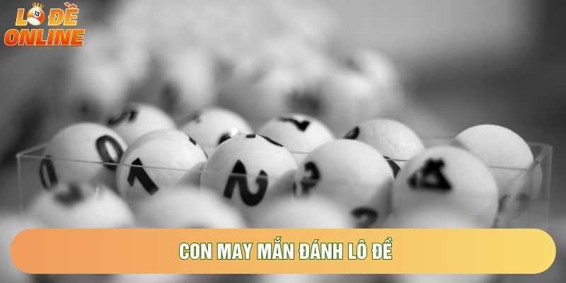 Con may mắn đánh lô đề