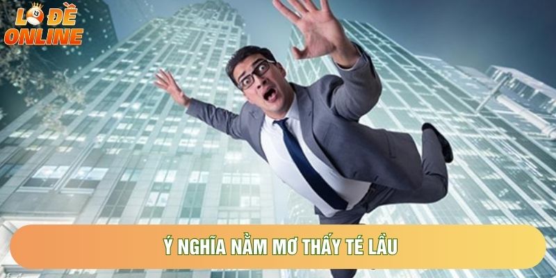 Ý nghĩa nằm mơ thấy té lầu